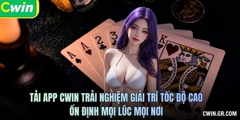Tải app CWIN trải nghiệm giải trí tốc độ cao, ổn định mọi lúc mọi nơi